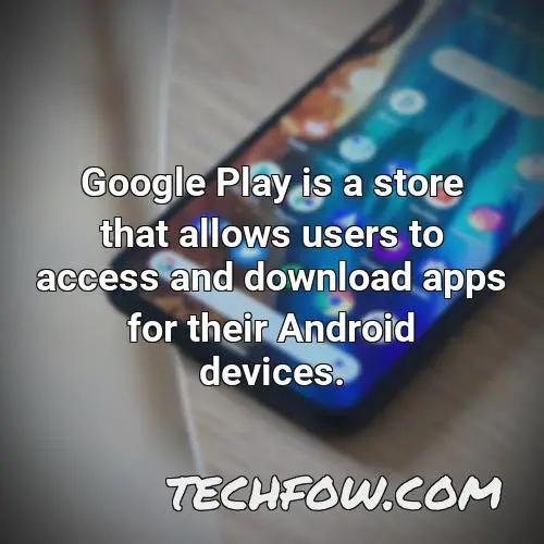 google play is a store that allows users to access and download apps for their android devices