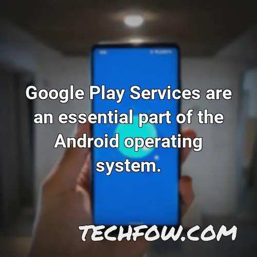 google play services are an essential part of the android operating system 1