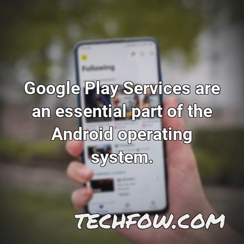 google play services are an essential part of the android operating system