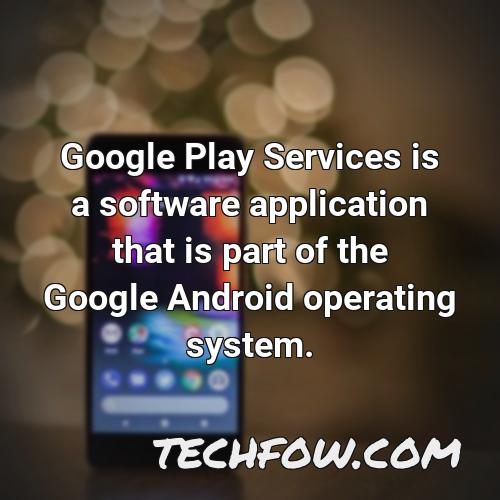 google play services is a software application that is part of the google android operating system