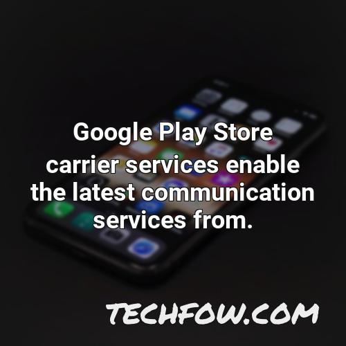google play store carrier services enable the latest communication services from
