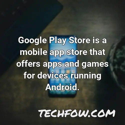 google play store is a mobile app store that offers apps and games for devices running android
