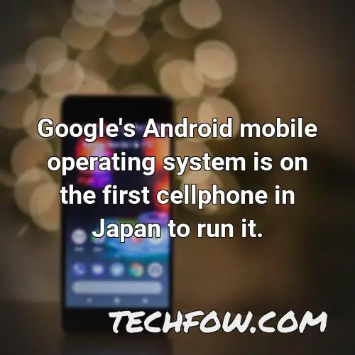 google s android mobile operating system is on the first cellphone in japan to run it