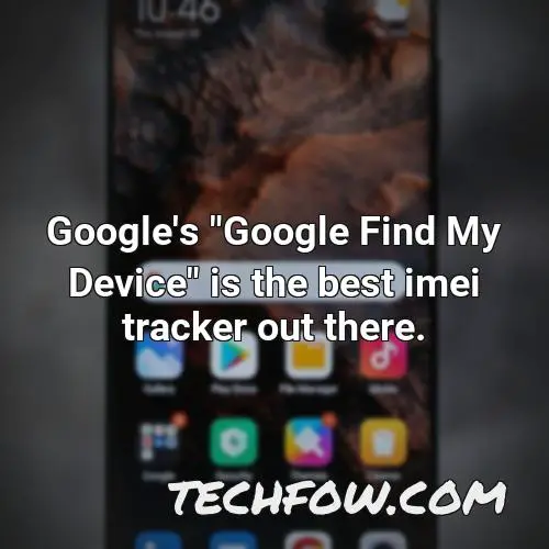 google s google find my device is the best imei tracker out there