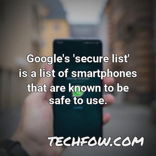 google s secure list is a list of smartphones that are known to be safe to use
