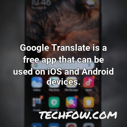 google translate is a free app that can be used on ios and android devices