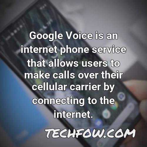 google voice is an internet phone service that allows users to make calls over their cellular carrier by connecting to the internet
