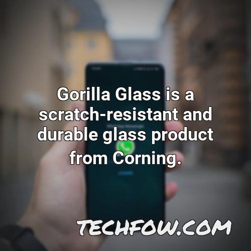 gorilla glass is a scratch resistant and durable glass product from corning