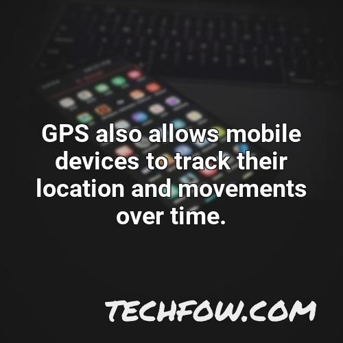 gps also allows mobile devices to track their location and movements over time
