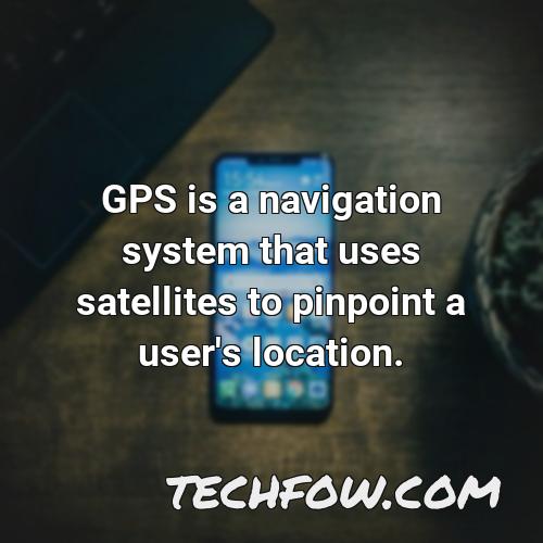 gps is a navigation system that uses satellites to pinpoint a user s location 1
