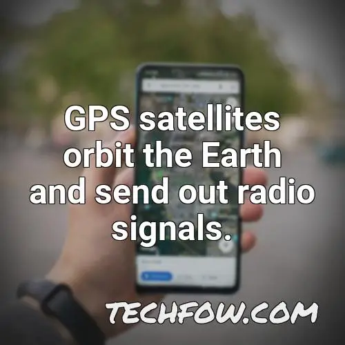 gps satellites orbit the earth and send out radio signals