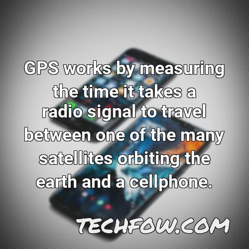 gps works by measuring the time it takes a radio signal to travel between one of the many satellites orbiting the earth and a cellphone
