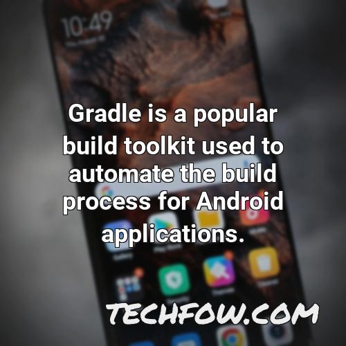gradle is a popular build toolkit used to automate the build process for android applications