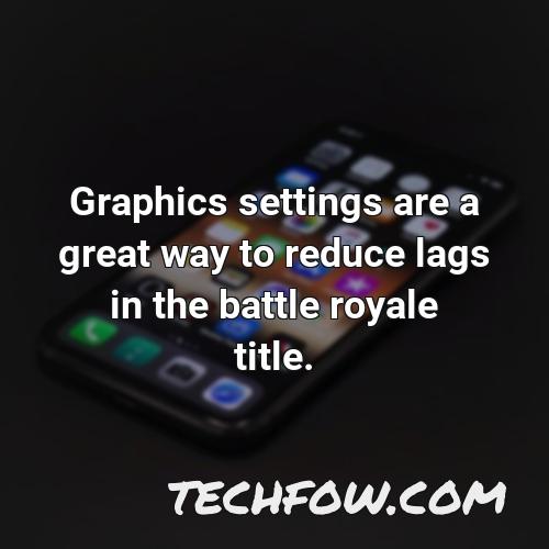 graphics settings are a great way to reduce lags in the battle royale title