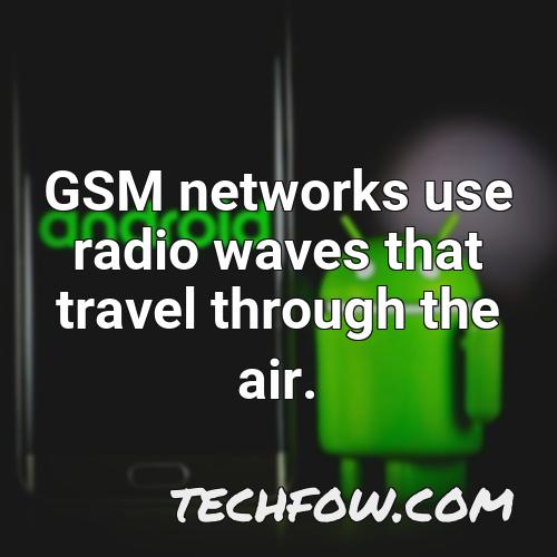 gsm networks use radio waves that travel through the air