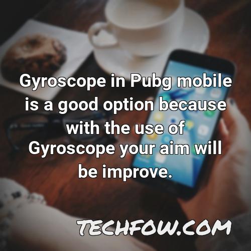 gyroscope in pubg mobile is a good option because with the use of gyroscope your aim will be improve