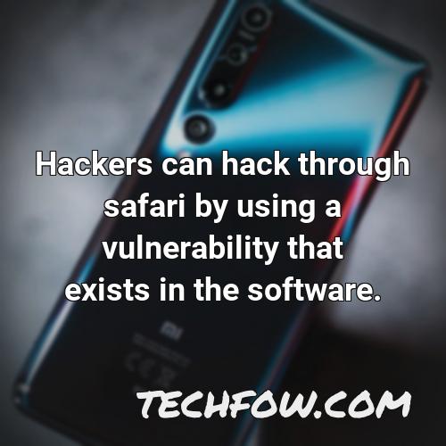 hackers can hack through safari by using a vulnerability that exists in the software