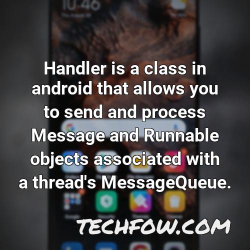 handler is a class in android that allows you to send and process message and runnable objects associated with a thread s messagequeue