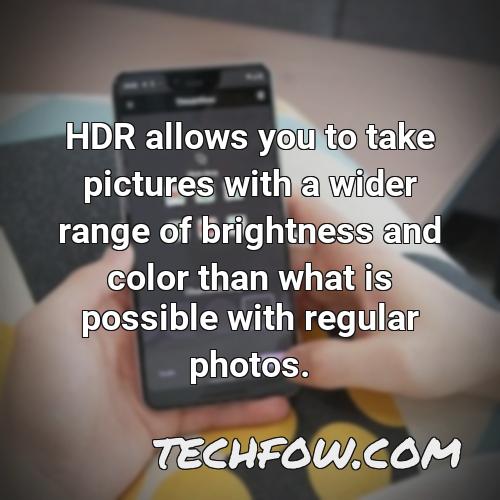 hdr allows you to take pictures with a wider range of brightness and color than what is possible with regular photos