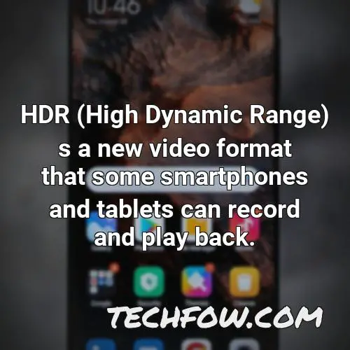 hdr high dynamic range s a new video format that some smartphones and tablets can record and play back