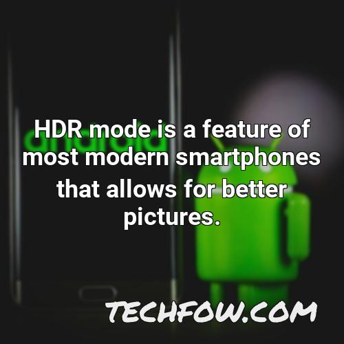 hdr mode is a feature of most modern smartphones that allows for better pictures