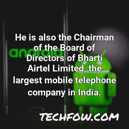 he is also the chairman of the board of directors of bharti airtel limited the largest mobile telephone company in india