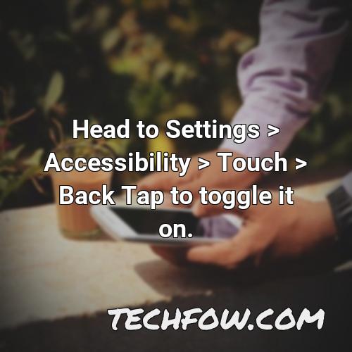 head to settings accessibility touch back tap to toggle it on