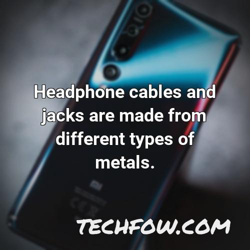 headphone cables and jacks are made from different types of metals