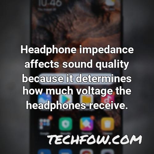 headphone impedance affects sound quality because it determines how much voltage the headphones receive