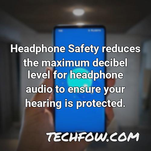 headphone safety reduces the maximum decibel level for headphone audio to ensure your hearing is protected