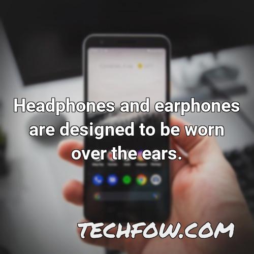 headphones and earphones are designed to be worn over the ears