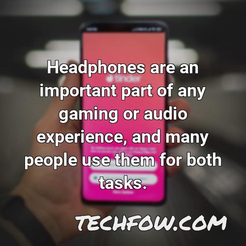 headphones are an important part of any gaming or audio experience and many people use them for both tasks