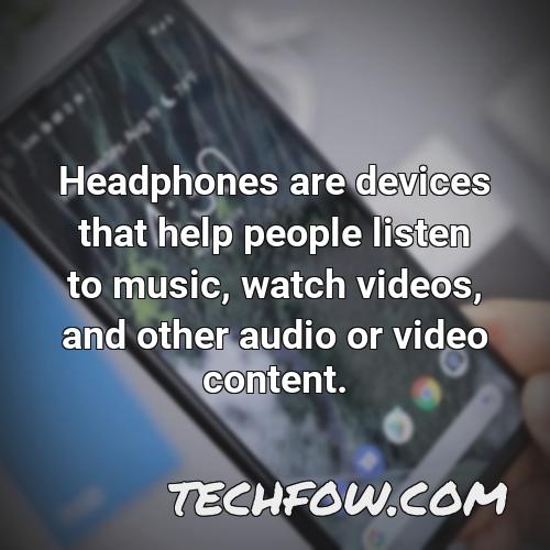 headphones are devices that help people listen to music watch videos and other audio or video content