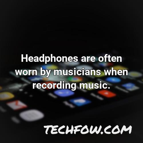 headphones are often worn by musicians when recording music