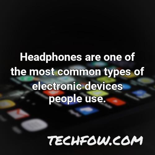 headphones are one of the most common types of electronic devices people use