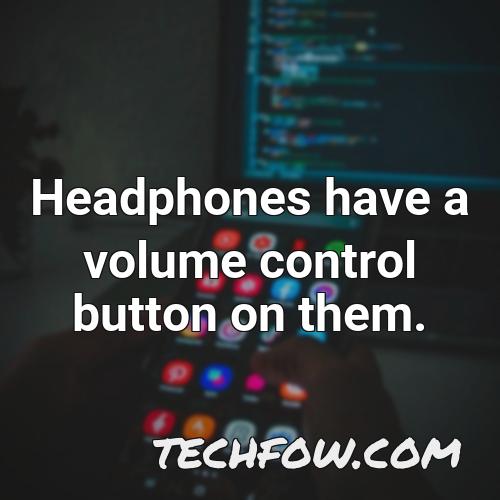 headphones have a volume control button on them