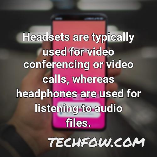 headsets are typically used for video conferencing or video calls whereas headphones are used for listening to audio files