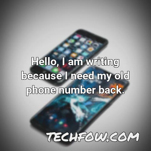 hello i am writing because i need my old phone number back