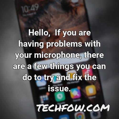 hello if you are having problems with your microphone there are a few things you can do to try and fix the issue