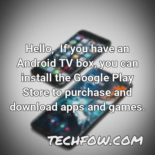 hello if you have an android tv box you can install the google play store to purchase and download apps and games