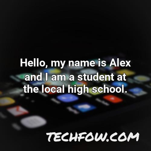 hello my name is alex and i am a student at the local high school