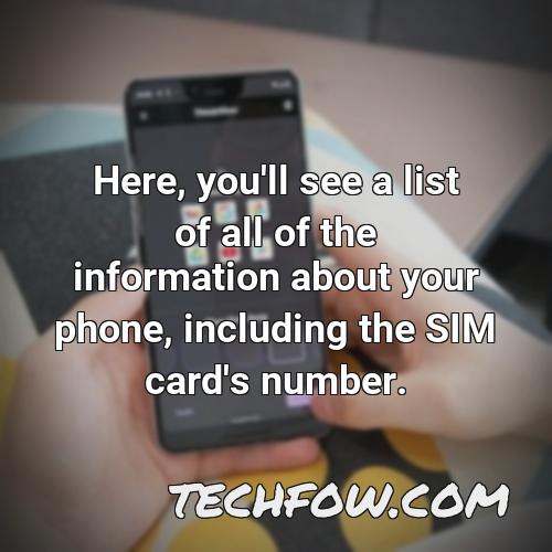 here you ll see a list of all of the information about your phone including the sim card s number