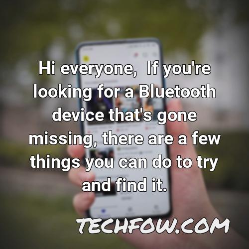 hi everyone if you re looking for a bluetooth device that s gone missing there are a few things you can do to try and find it