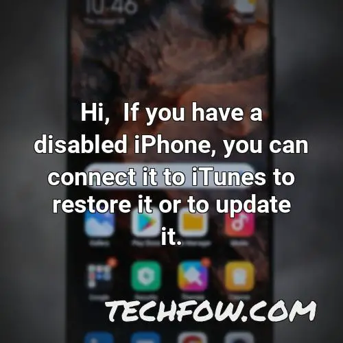 hi if you have a disabled iphone you can connect it to itunes to restore it or to update it