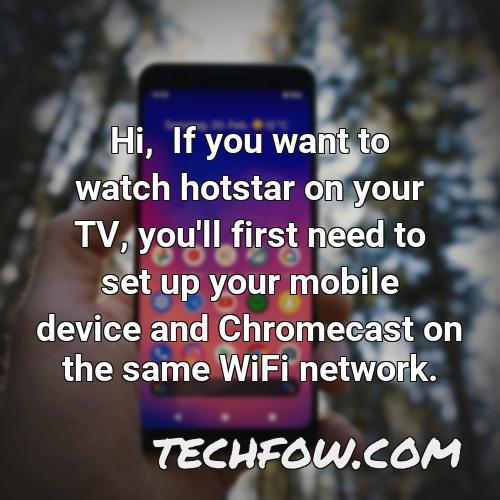hi if you want to watch hotstar on your tv you ll first need to set up your mobile device and chromecast on the same wifi network