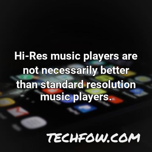 hi res music players are not necessarily better than standard resolution music players