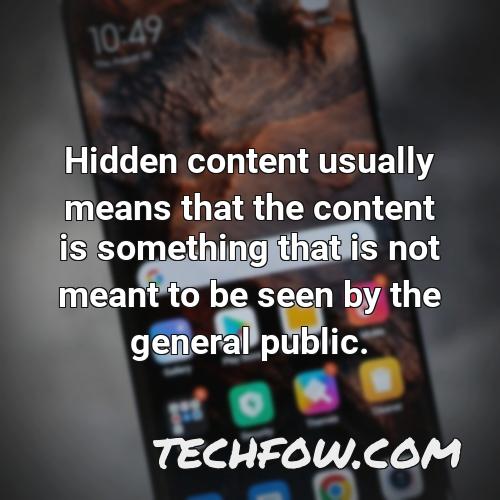 hidden content usually means that the content is something that is not meant to be seen by the general public