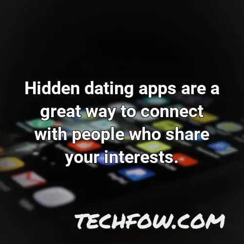 hidden dating apps are a great way to connect with people who share your interests