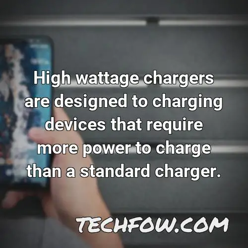 high wattage chargers are designed to charging devices that require more power to charge than a standard charger