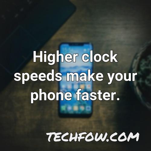 higher clock speeds make your phone faster